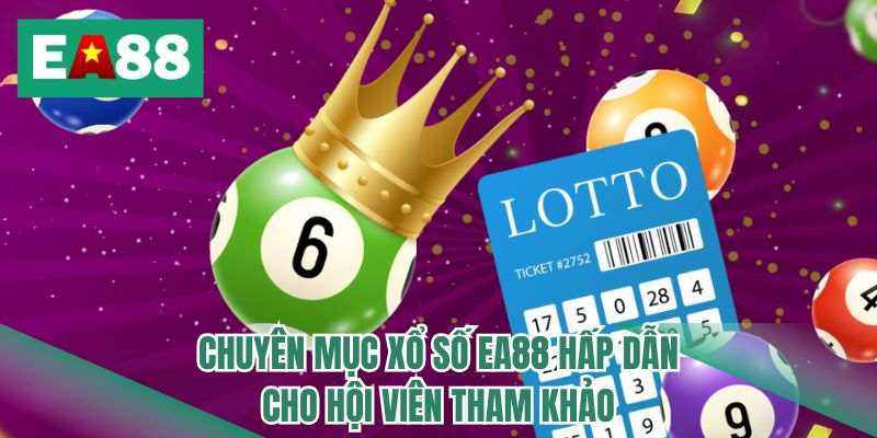 Chuyên mục xổ số EA88 hấp dẫn cho hội viên tham khảo 