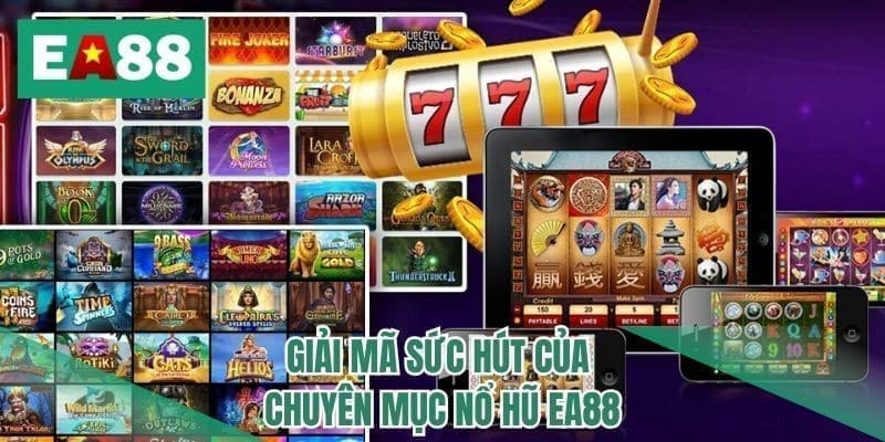 Giải mã sức hút của chuyên mục nổ hũ EA88