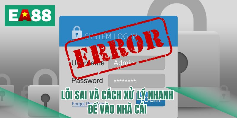 Lỗi sai và cách xử lý nhanh để vào nhà cái 