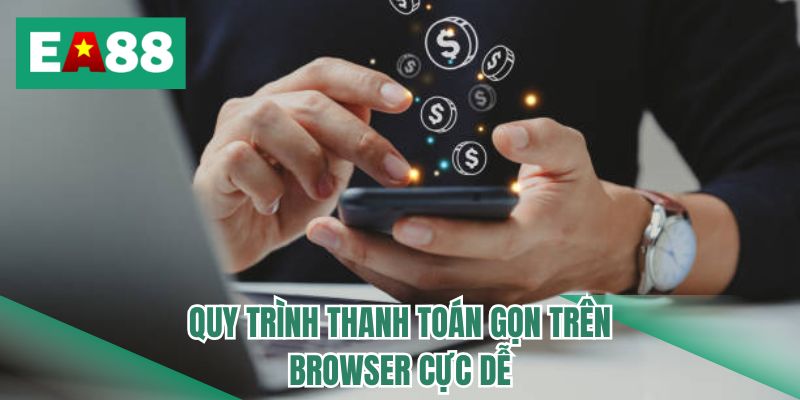 Quy trình thanh toán gọn trên browser cực dễ